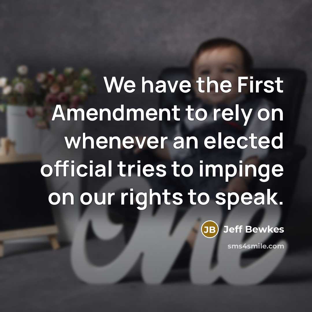 “We have the First Amendment to rely on whenever an elected official tries to impinge on our rights to speak.” quote by Jeff Bewkes