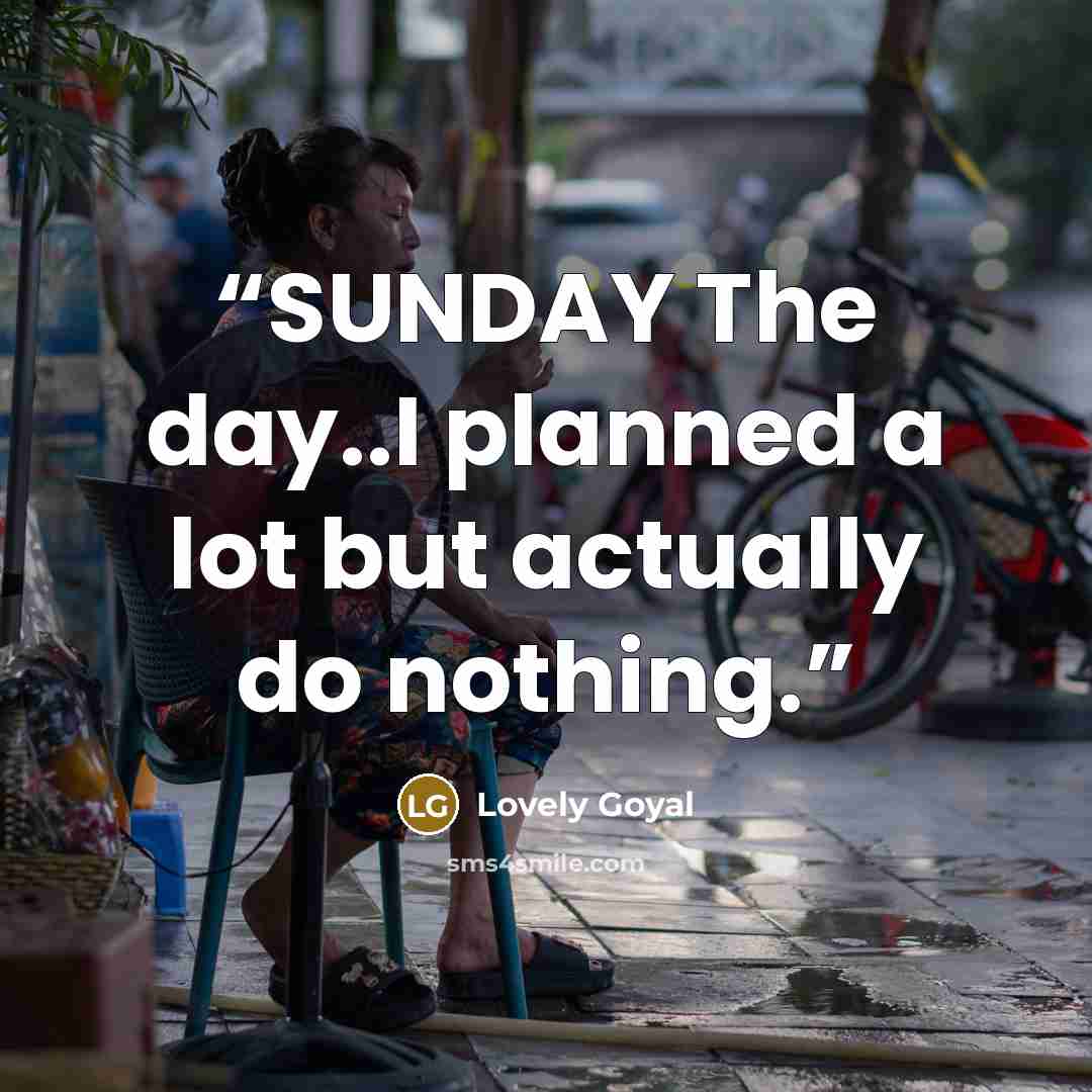 “SUNDAY The day..I planned a lot but actually do nothing.” quote by Lovely Goyal