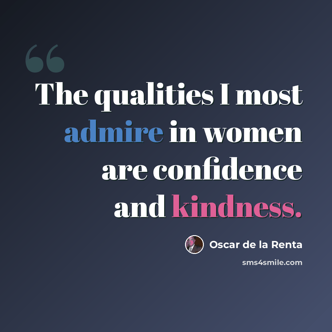 “The qualities I most admire in women are confidence and kindness.” quote by Oscar de la Renta