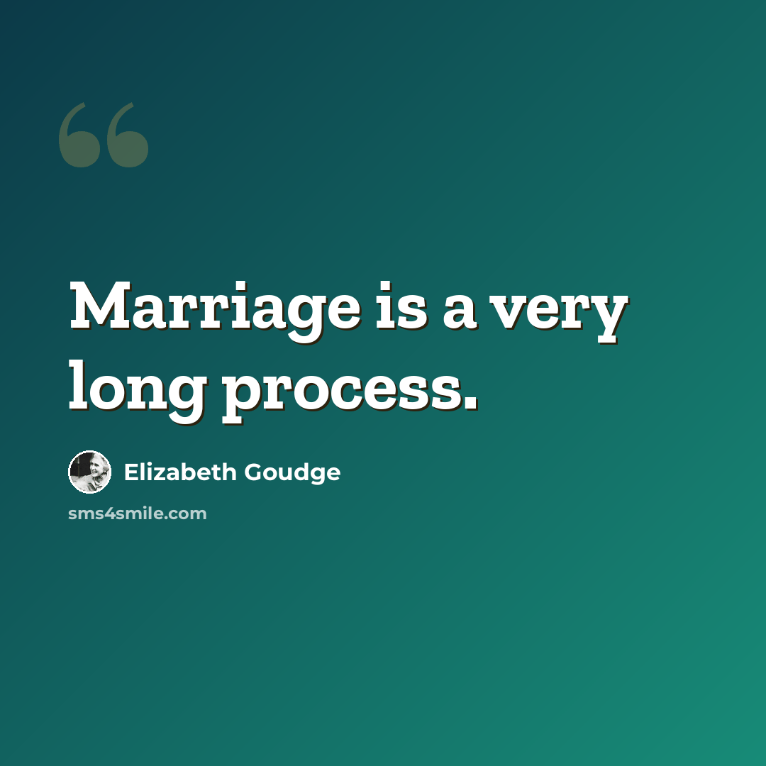 “Marriage is a very long process.” quote by Elizabeth Goudge