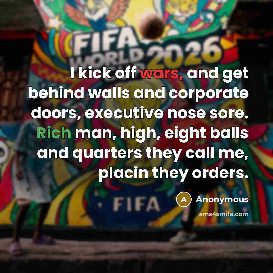 “I kick off wars, and get behind walls and corporate doors, executive nose sore. Rich man, high, eight balls and quarters they call me, placin they orders.” quote by Anonymous