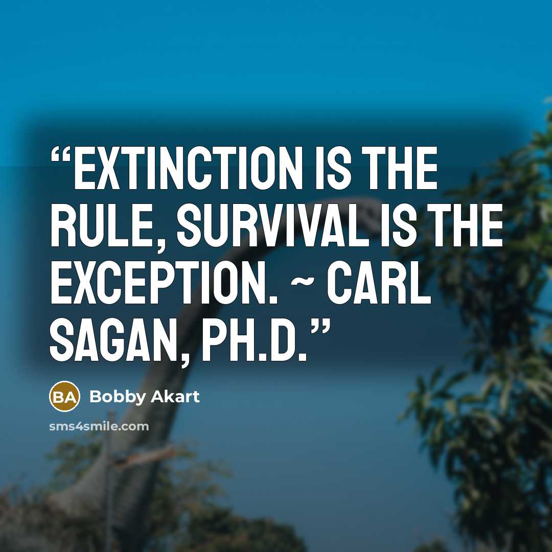 “Extinction is the rule, survival is the exception. ~ Carl Sagan, Ph.D.” quote by Bobby Akart