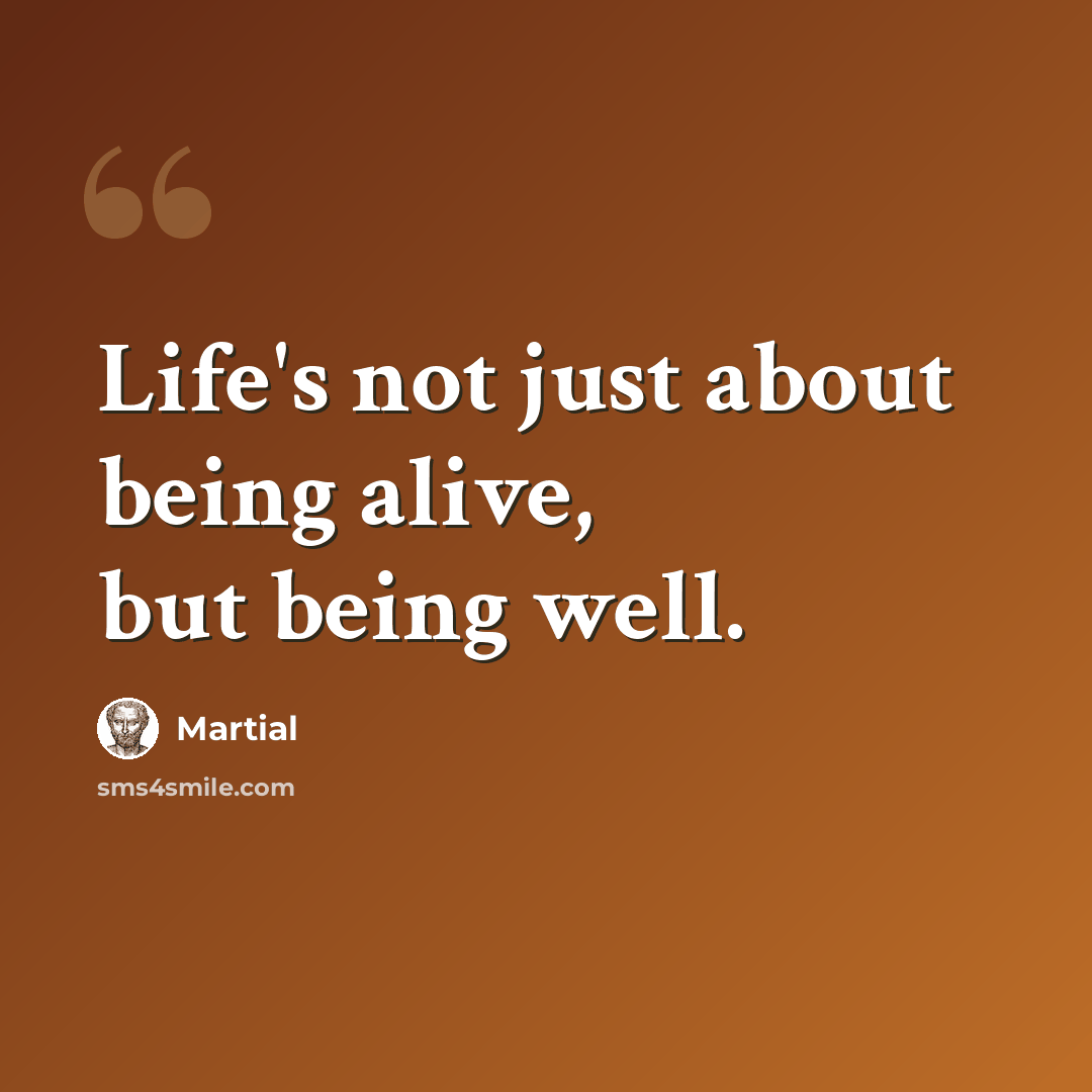 “Life's not just about being alive, but being well.” quote by Martial