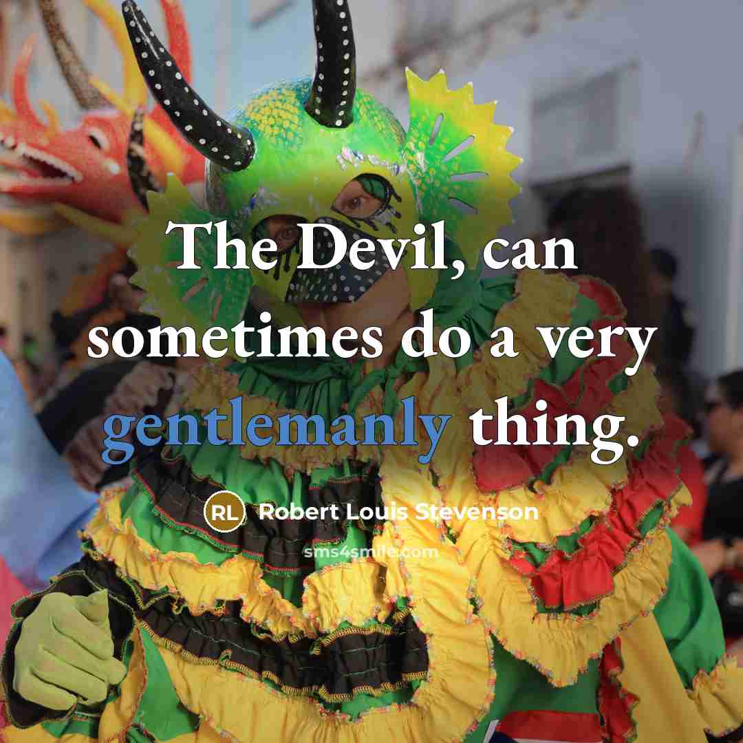 “The Devil, can sometimes do a very gentlemanly thing.” quote by Robert Louis Stevenson