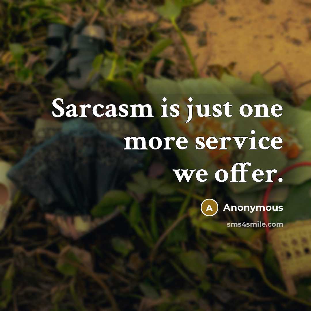“Sarcasm is just one more service we offer.” quote by Anonymous