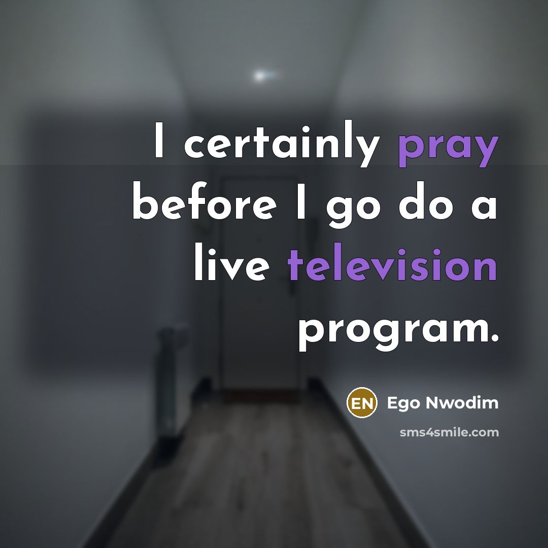 “I certainly pray before I go do a live television program.” quote by Ego Nwodim