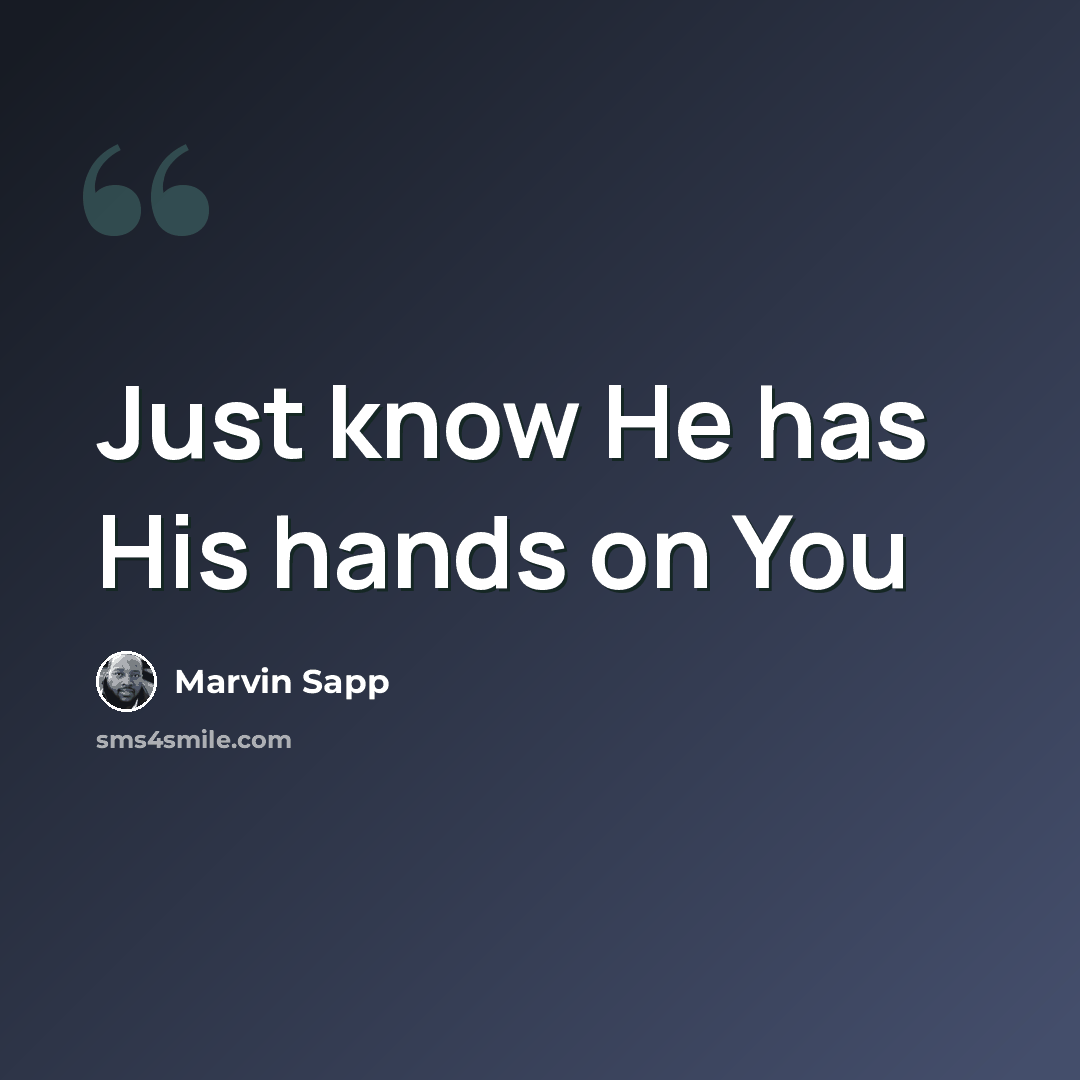 “Just know He has His hands on You” quote by Marvin Sapp
