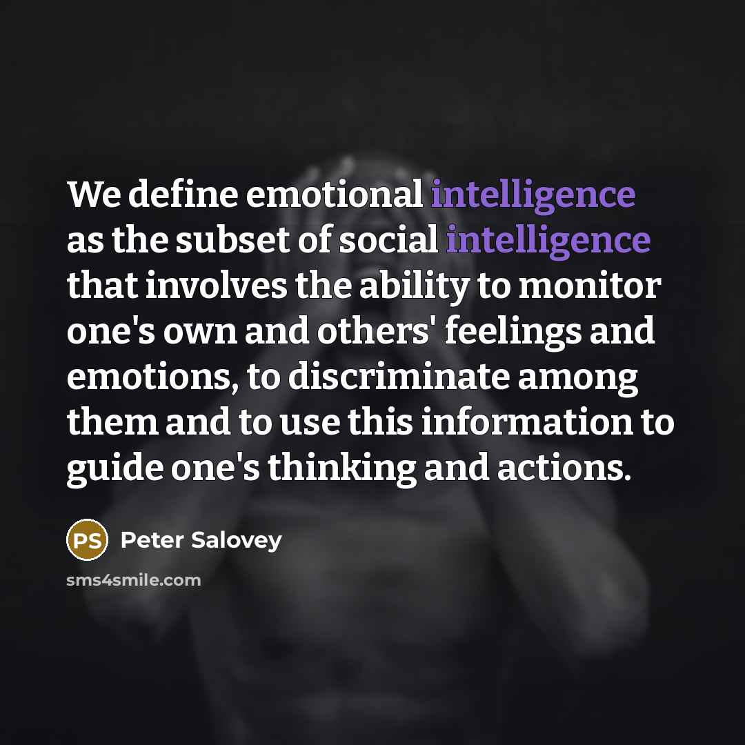 “We define emotional intelligence as the subset of social intelligence that involves the ability to monitor one's own and others' feelings and emotions, to discriminate among them and to use this information to guide one's thinking and actions.” quote by Peter Salovey