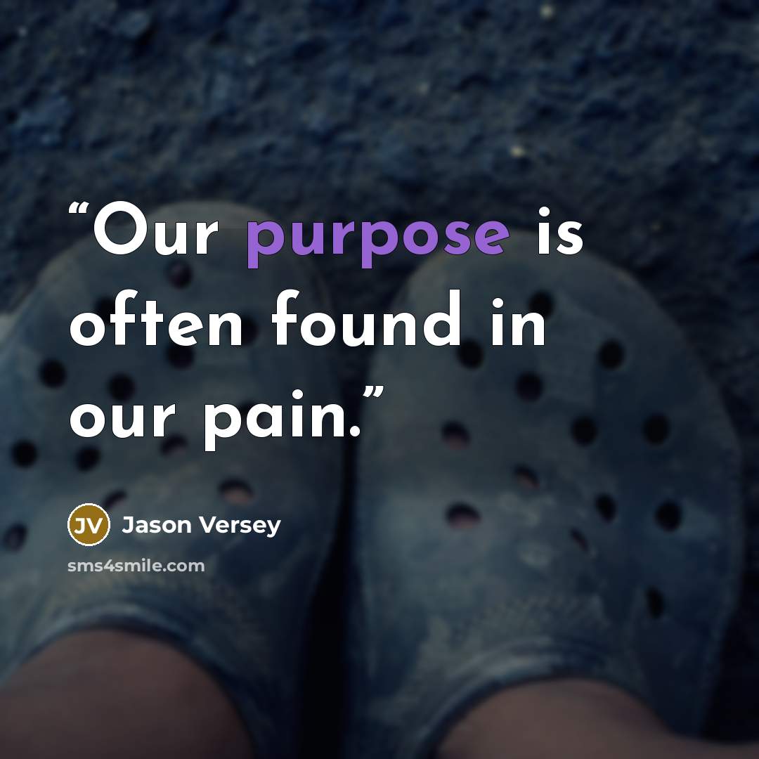“Our purpose is often found in our pain.” quote by Jason Versey