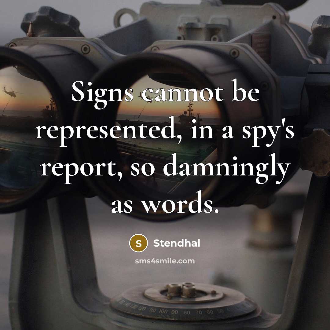 “Signs cannot be represented, in a spy's report, so damningly as words.” quote by Stendhal