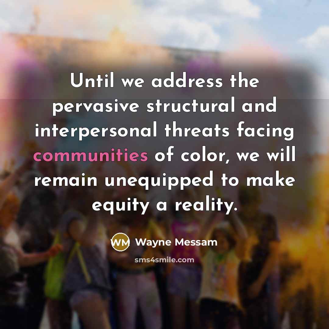 “Until we address the pervasive structural and interpersonal threats facing communities of color, we will remain unequipped to make equity a reality.” quote by Wayne Messam