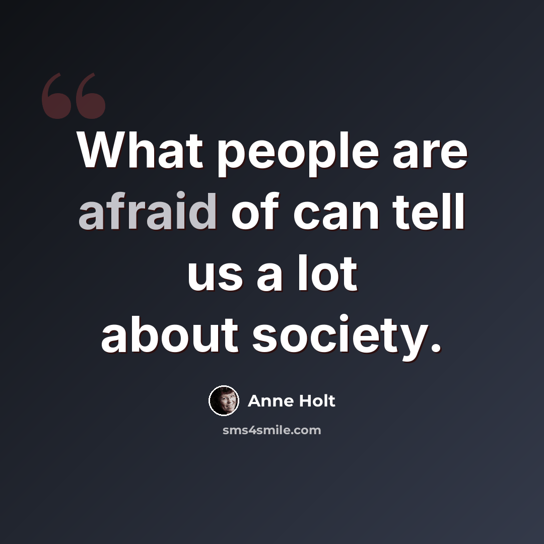 “What people are afraid of can tell us a lot about society.” quote by Anne Holt