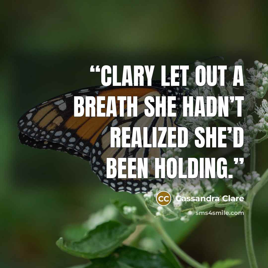“Clary let out a breath she hadn’t realized she’d been holding.” quote by Cassandra Clare