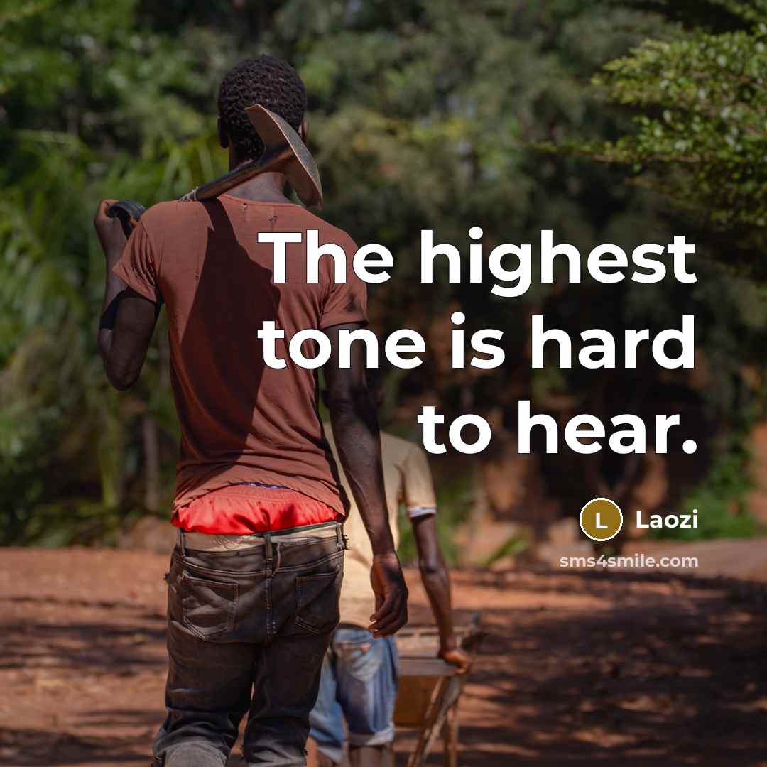 “The highest tone is hard to hear.” quote by Laozi