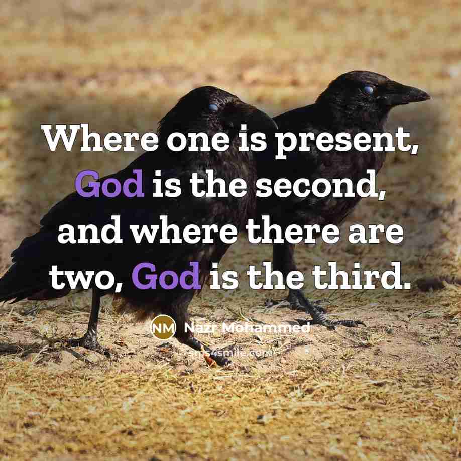 “Where one is present, God is the second, and where there are two, God is the third.” quote by Nazr Mohammed