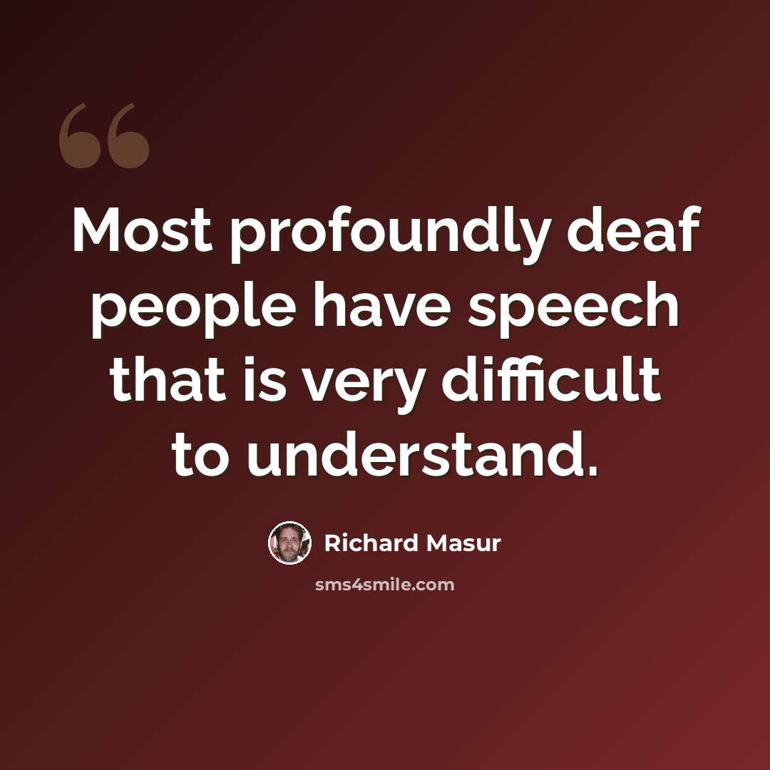 “Most profoundly deaf people have speech that is very difficult to understand.” quote by Richard Masur