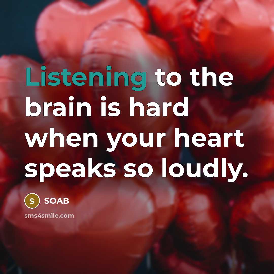 “Listening to the brain is hard when your heart speaks so loudly.” quote by SOAB