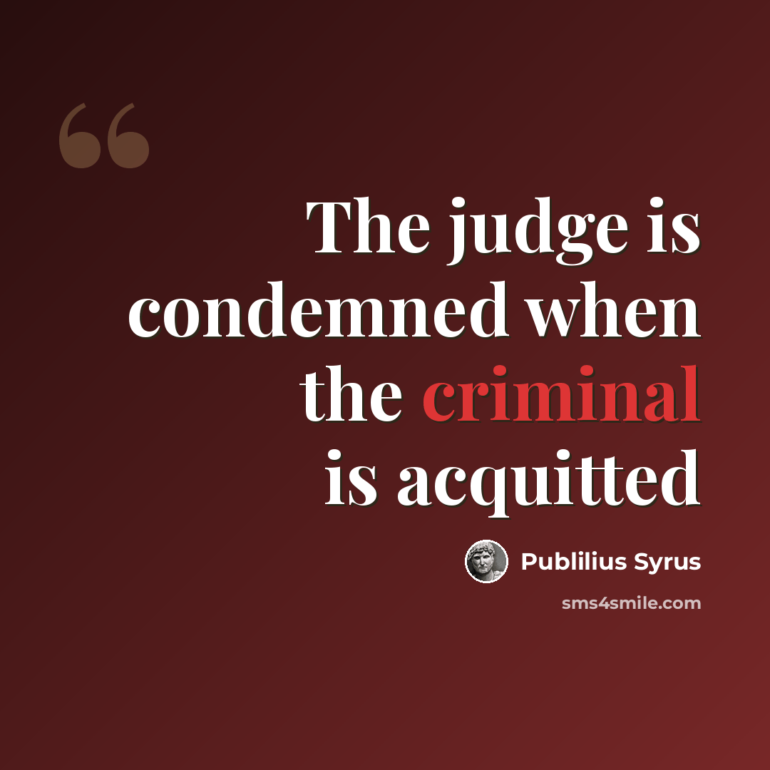 “The judge is condemned when the criminal is acquitted” quote by Publilius Syrus