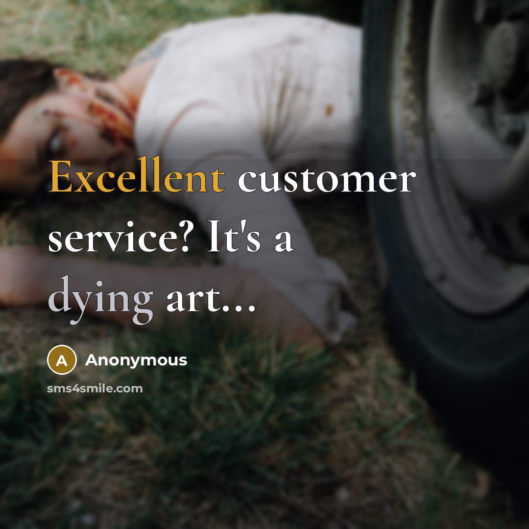“Excellent customer service? It's a dying art...” quote by Anonymous