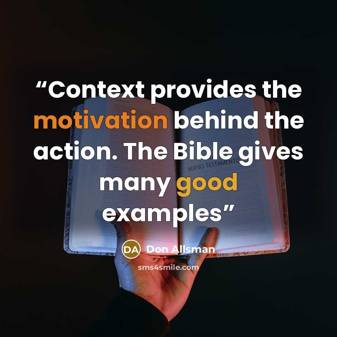 “Context provides the motivation behind the action. The Bible gives many good examples” quote by Don Allsman
