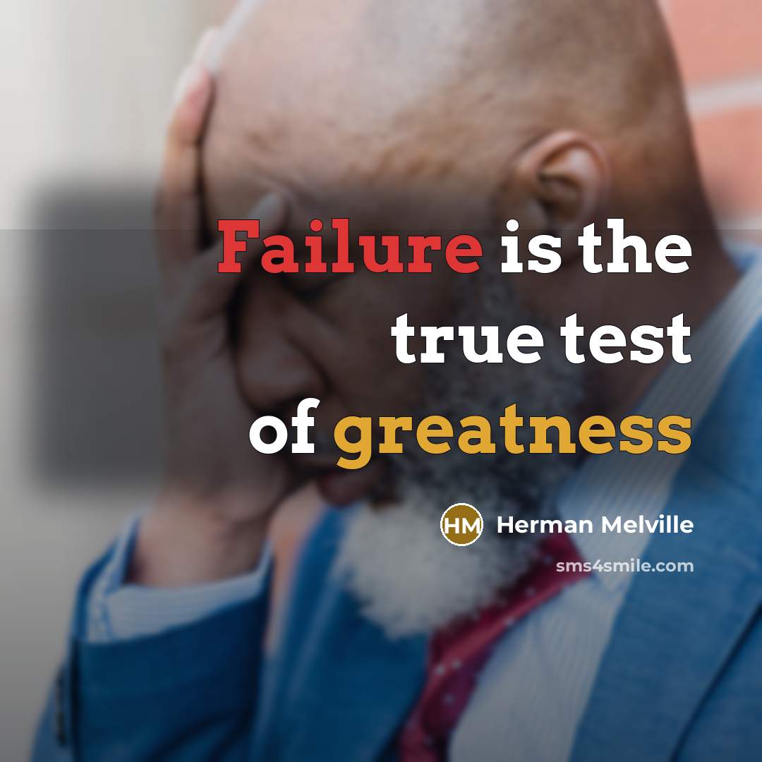 “Failure is the true test of greatness” quote by Herman Melville