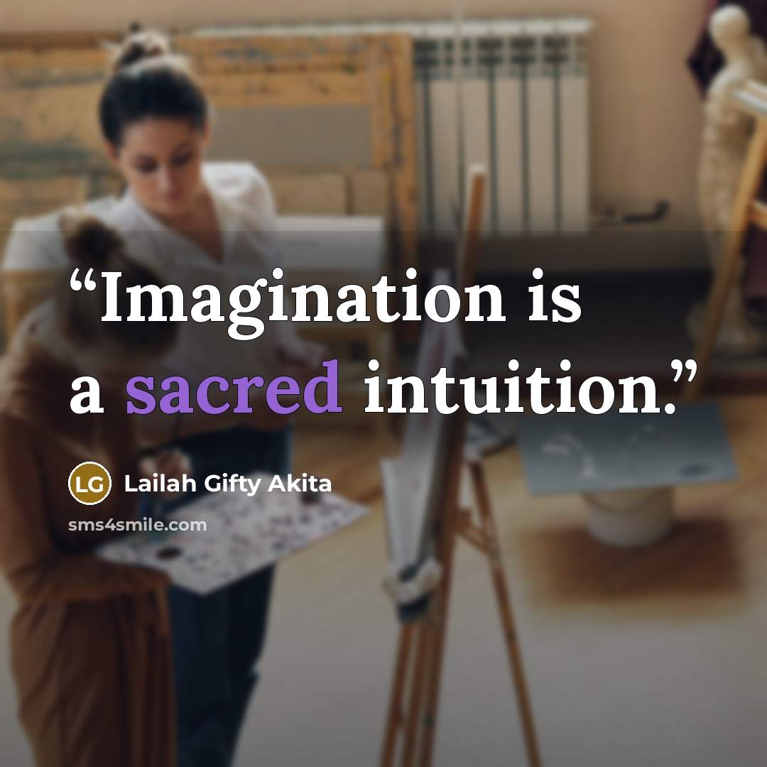 “Imagination is a sacred intuition.” quote by Lailah Gifty Akita