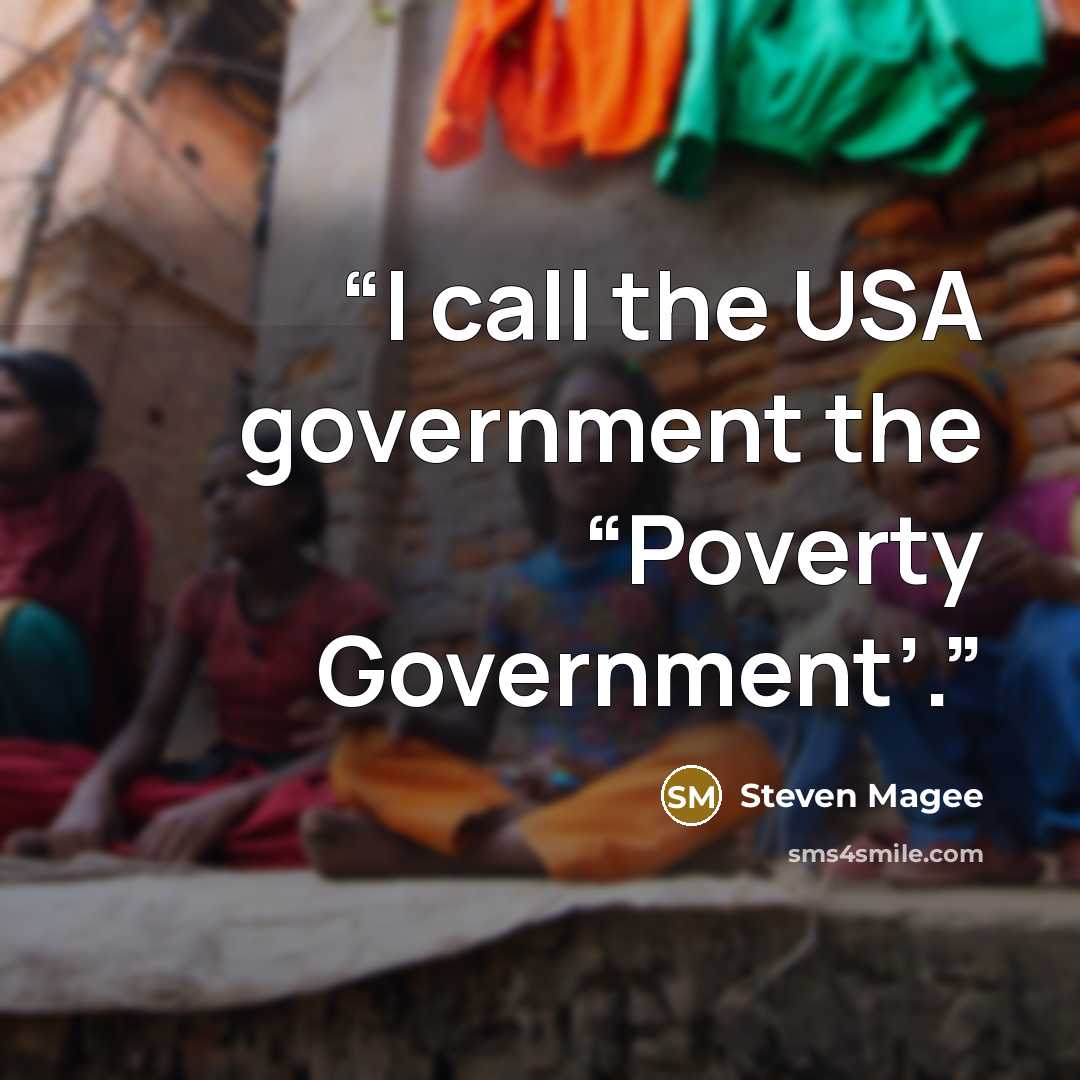 “I call the USA government the “Poverty Government’.” quote by Steven Magee