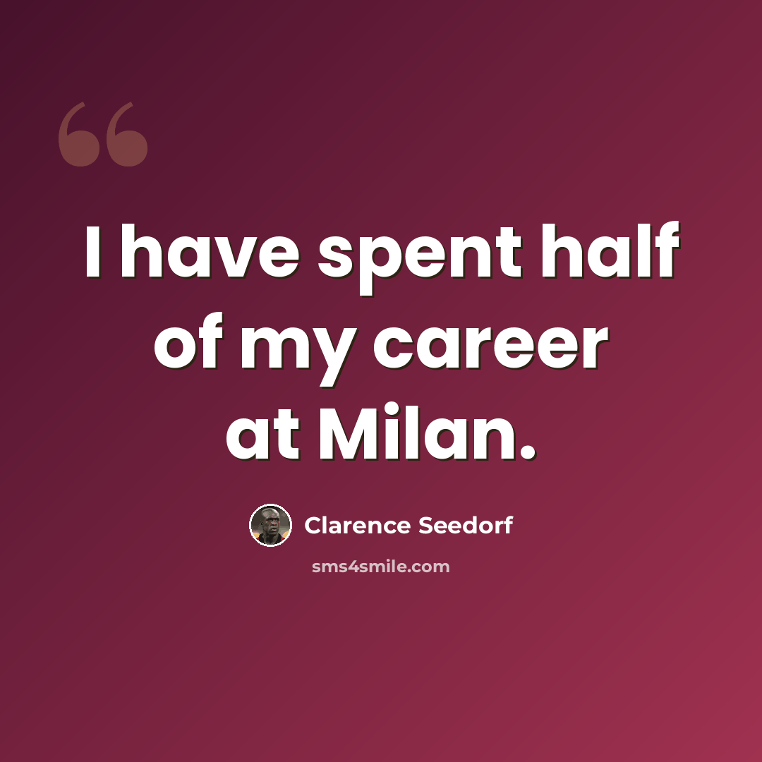 “I have spent half of my career at Milan.” quote by Clarence Seedorf