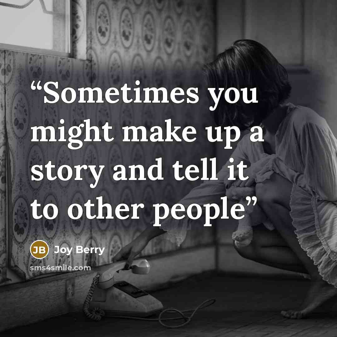 “Sometimes you might make up a story and tell it to other people” quote by Joy Berry