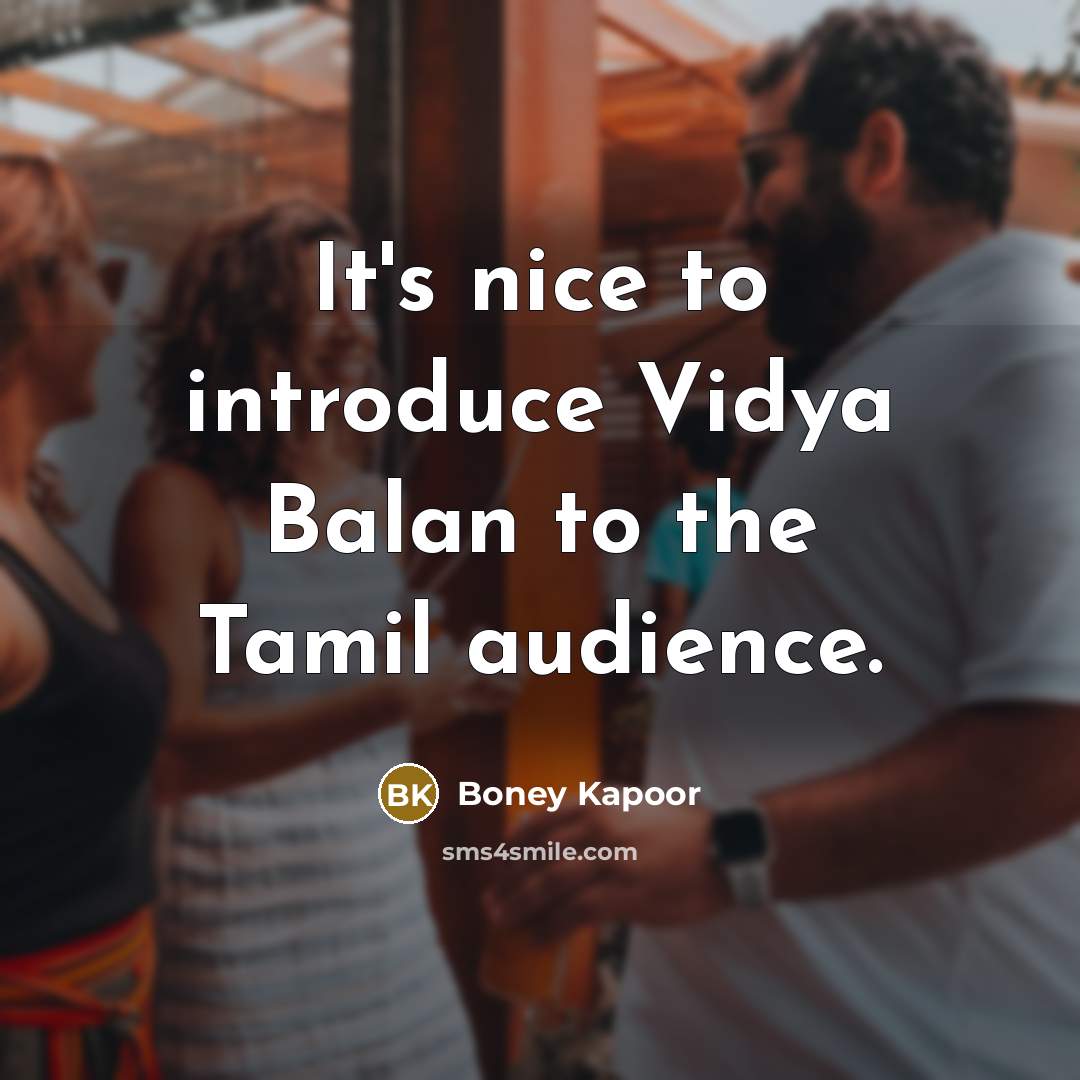 “It's nice to introduce Vidya Balan to the Tamil audience.” quote by Boney Kapoor