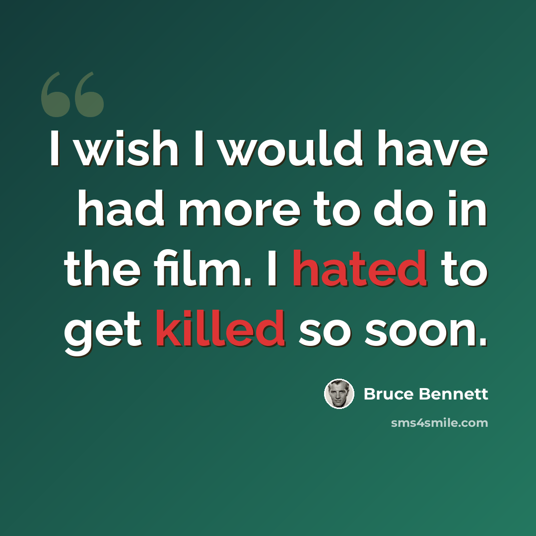 “I wish I would have had more to do in the film. I hated to get killed so soon.” quote by Bruce Bennett