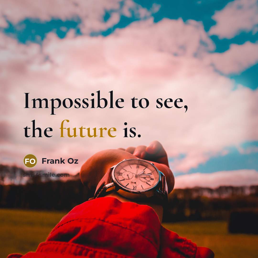 “Impossible to see, the future is.” quote by Frank Oz