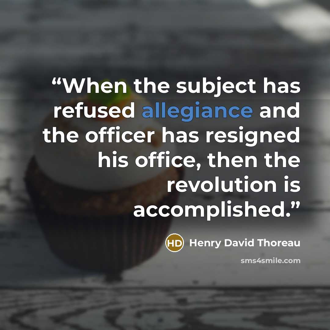 “When the subject has refused allegiance and the officer has resigned his office, then the revolution is accomplished.” quote by Henry David Thoreau