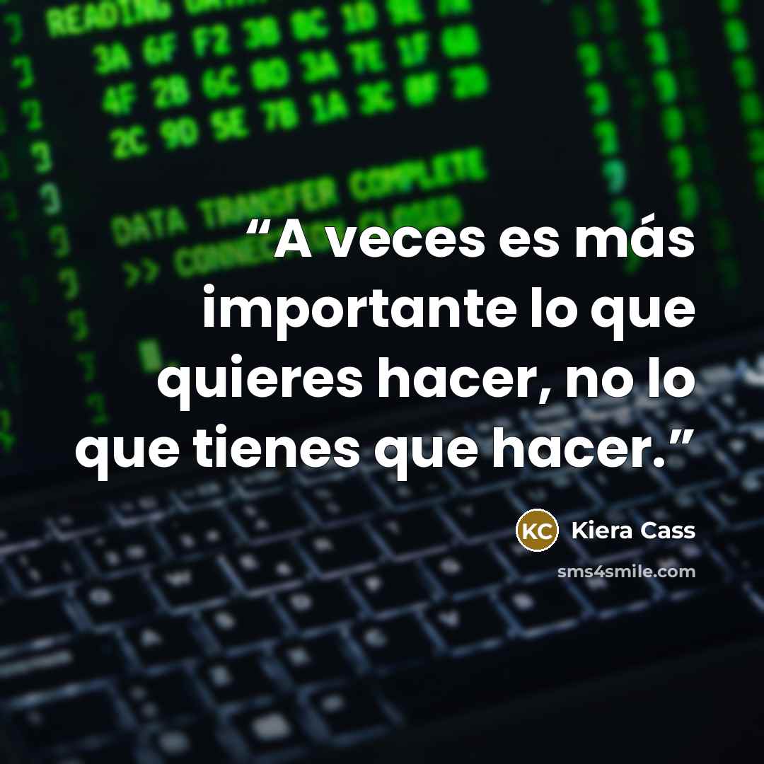 “A veces es más importante lo que quieres hacer, no lo que tienes que hacer.” quote by Kiera Cass