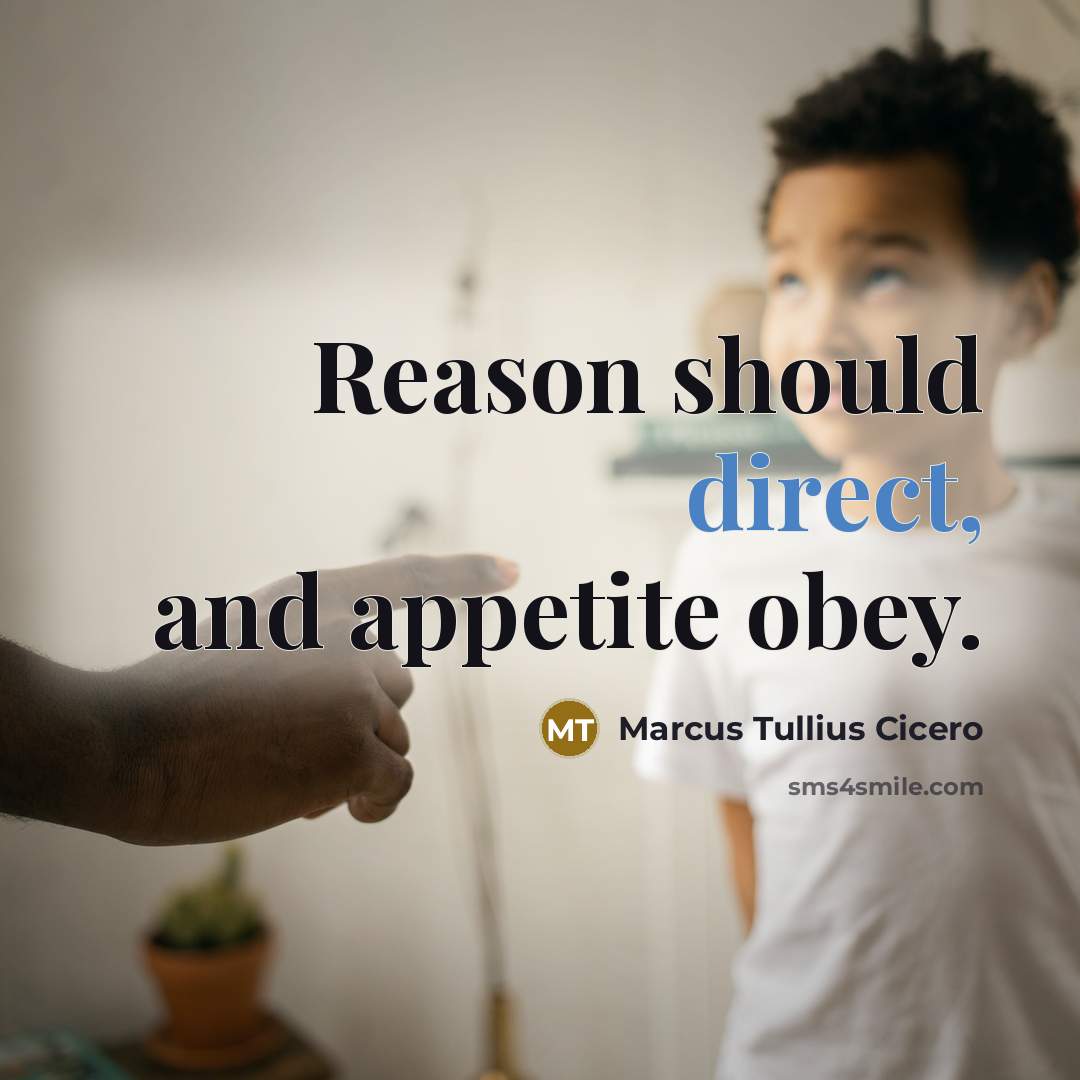 “Reason should direct, and appetite obey.” quote by Marcus Tullius Cicero