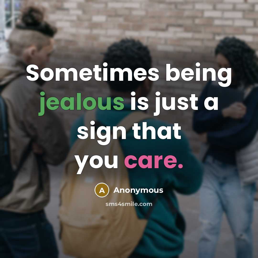 “Sometimes being jealous is just a sign that you care.” quote by Anonymous