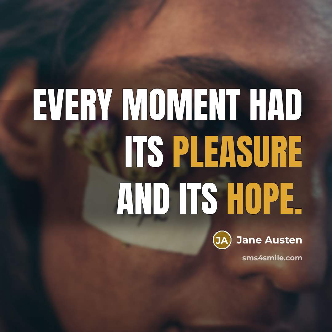 “Every moment had its pleasure and its hope.” quote by Jane Austen