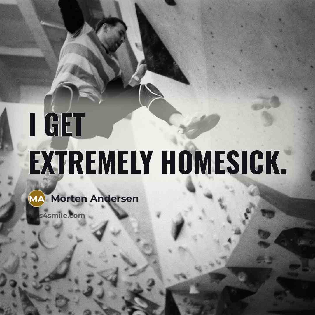 “I get extremely homesick.” quote by Morten Andersen
