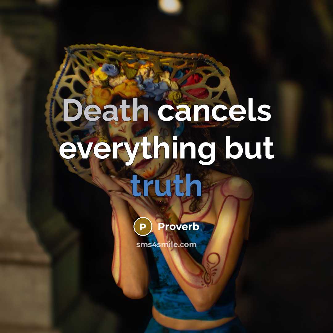 “Death cancels everything but truth” quote by Proverb