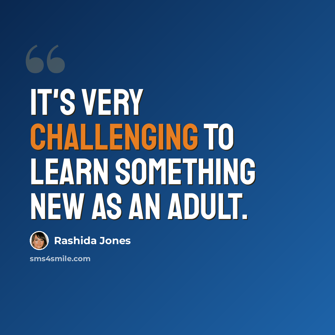“It's very challenging to learn something new as an adult.” quote by Rashida Jones