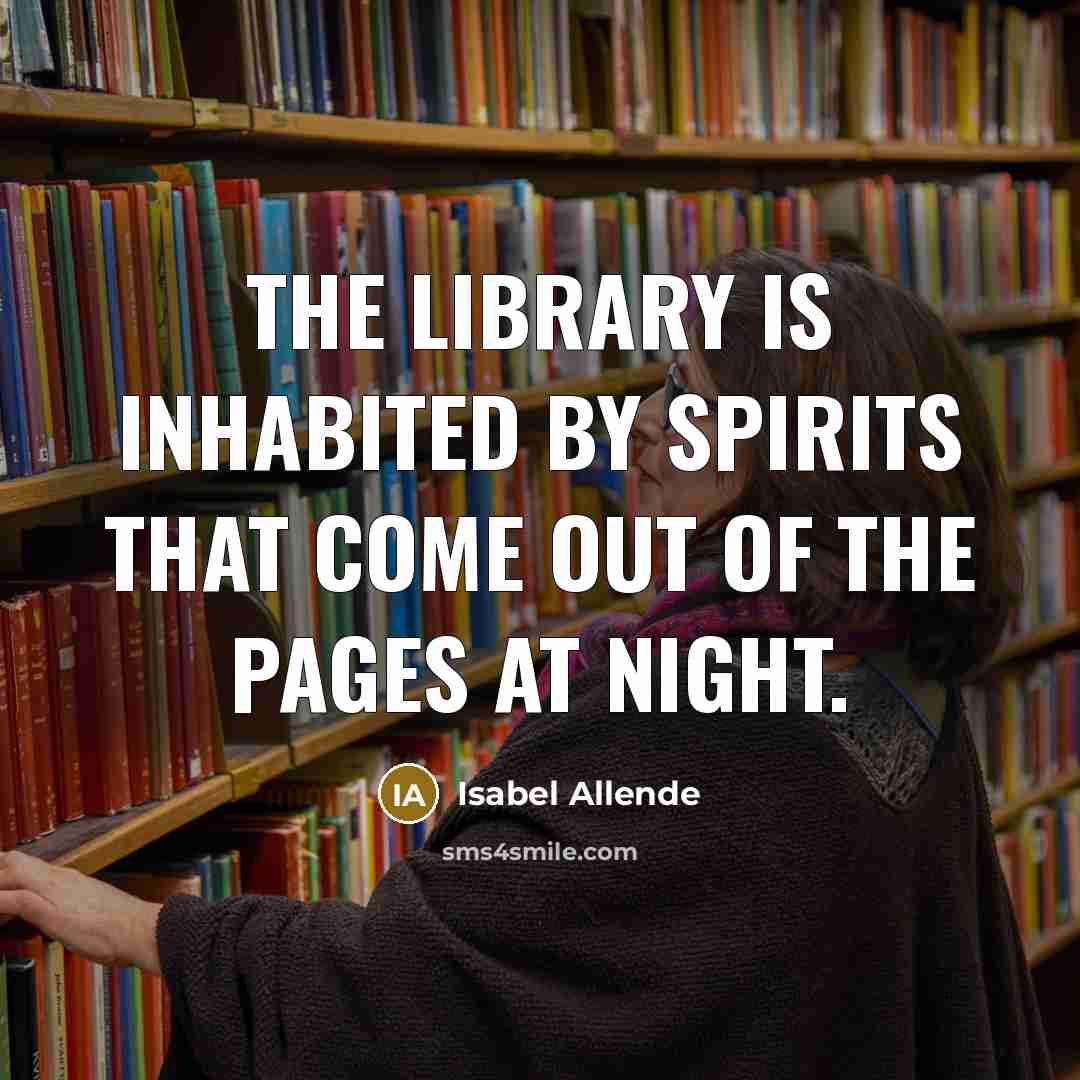“The library is inhabited by spirits that come out of the pages at night.” quote by Isabel Allende