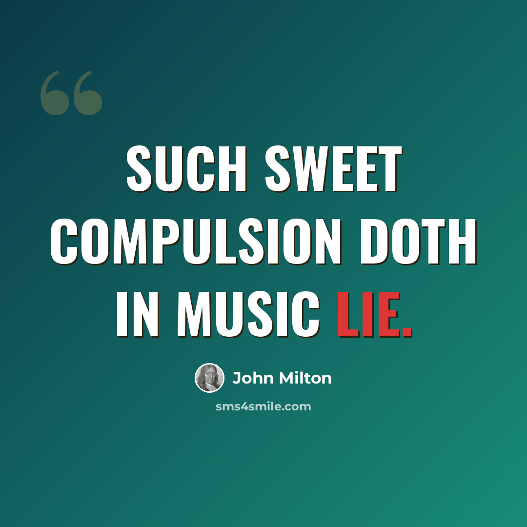 “Such sweet compulsion doth in music lie.” quote by John Milton