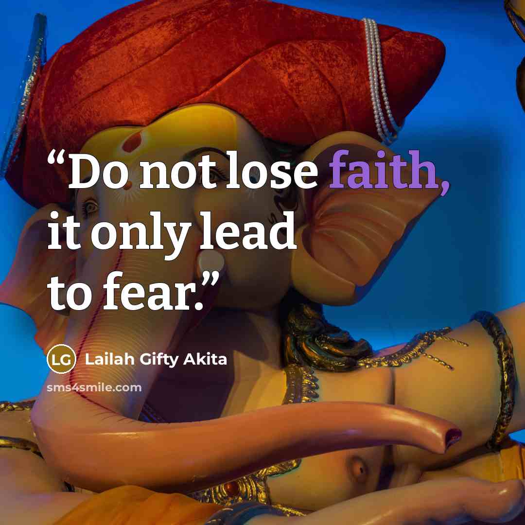 “Do not lose faith, it only lead to fear.” quote by Lailah Gifty Akita