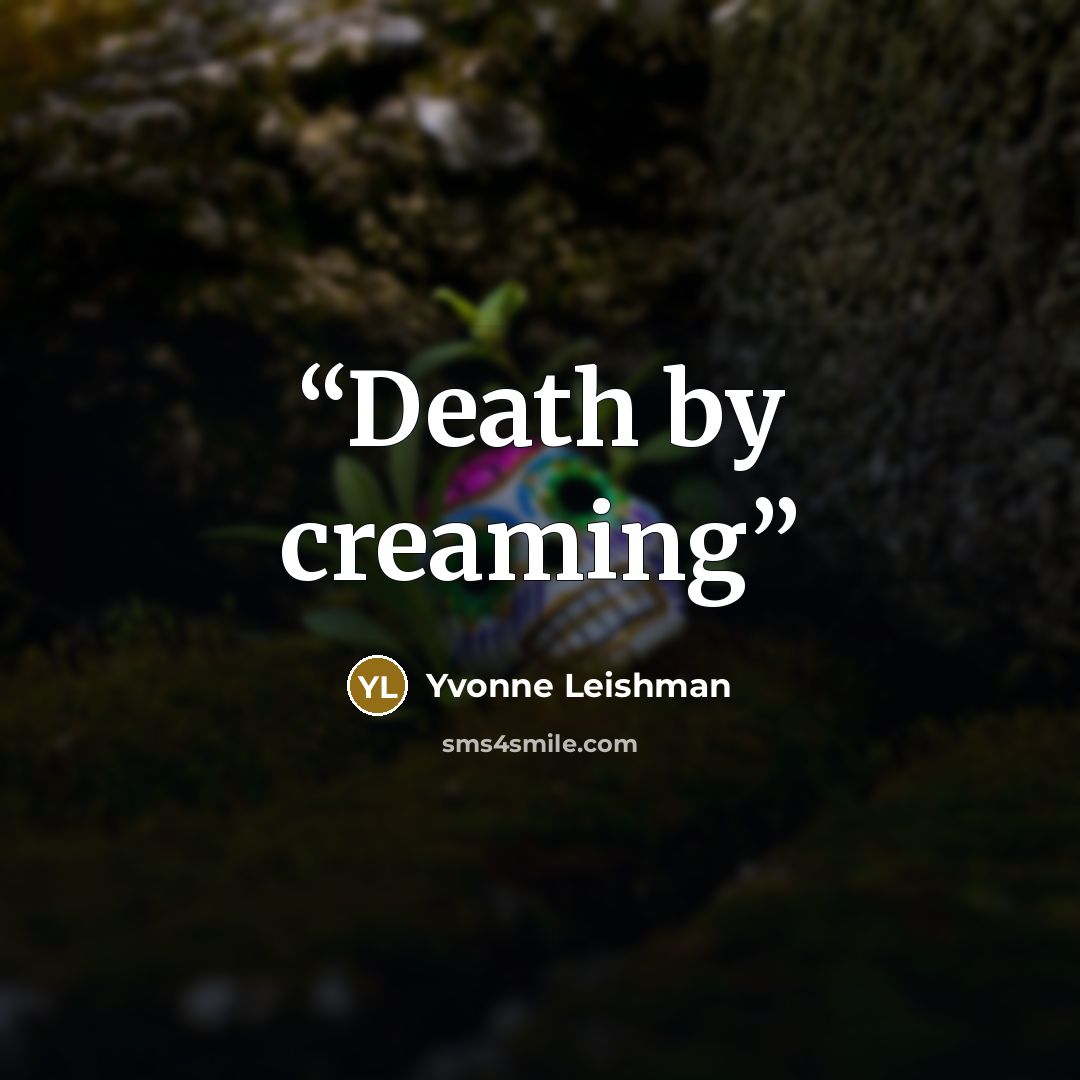“Death by creaming” quote by Yvonne Leishman