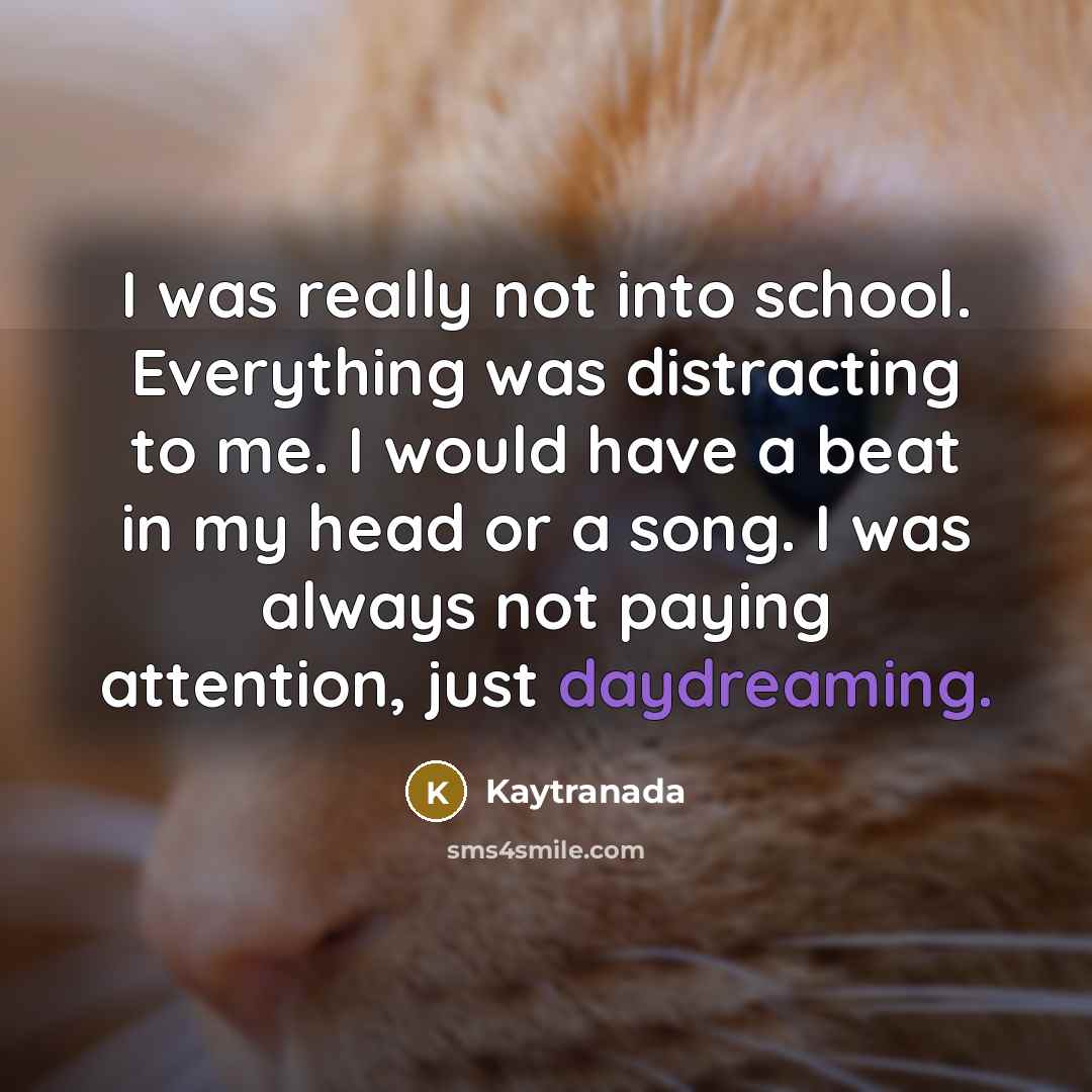 “I was really not into school. Everything was distracting to me. I would have a beat in my head or a song. I was always not paying attention, just daydreaming.” quote by Kaytranada