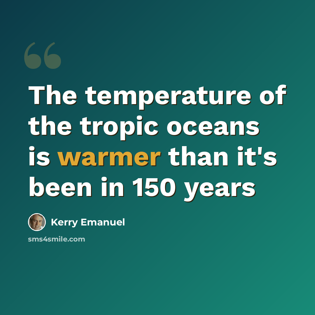 “The temperature of the tropic oceans is warmer than it's been in 150 years” quote by Kerry Emanuel