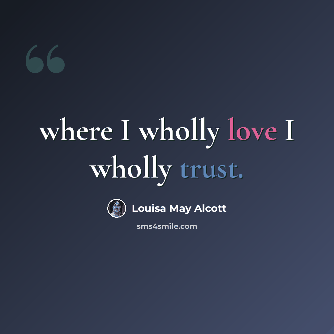“where I wholly love I wholly trust.” quote by Louisa May Alcott