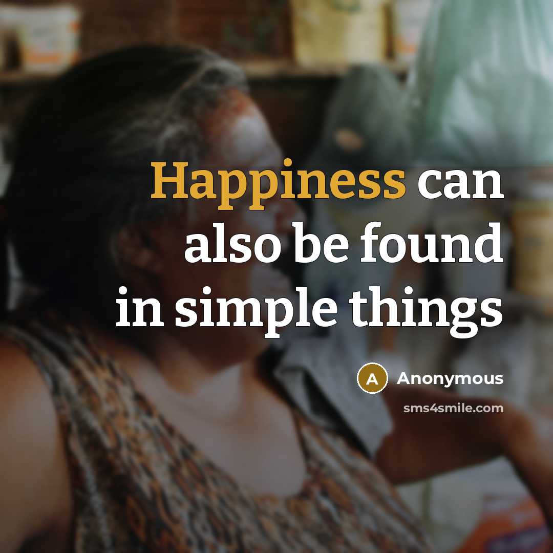 “Happiness can also be found in simple things” quote by Anonymous