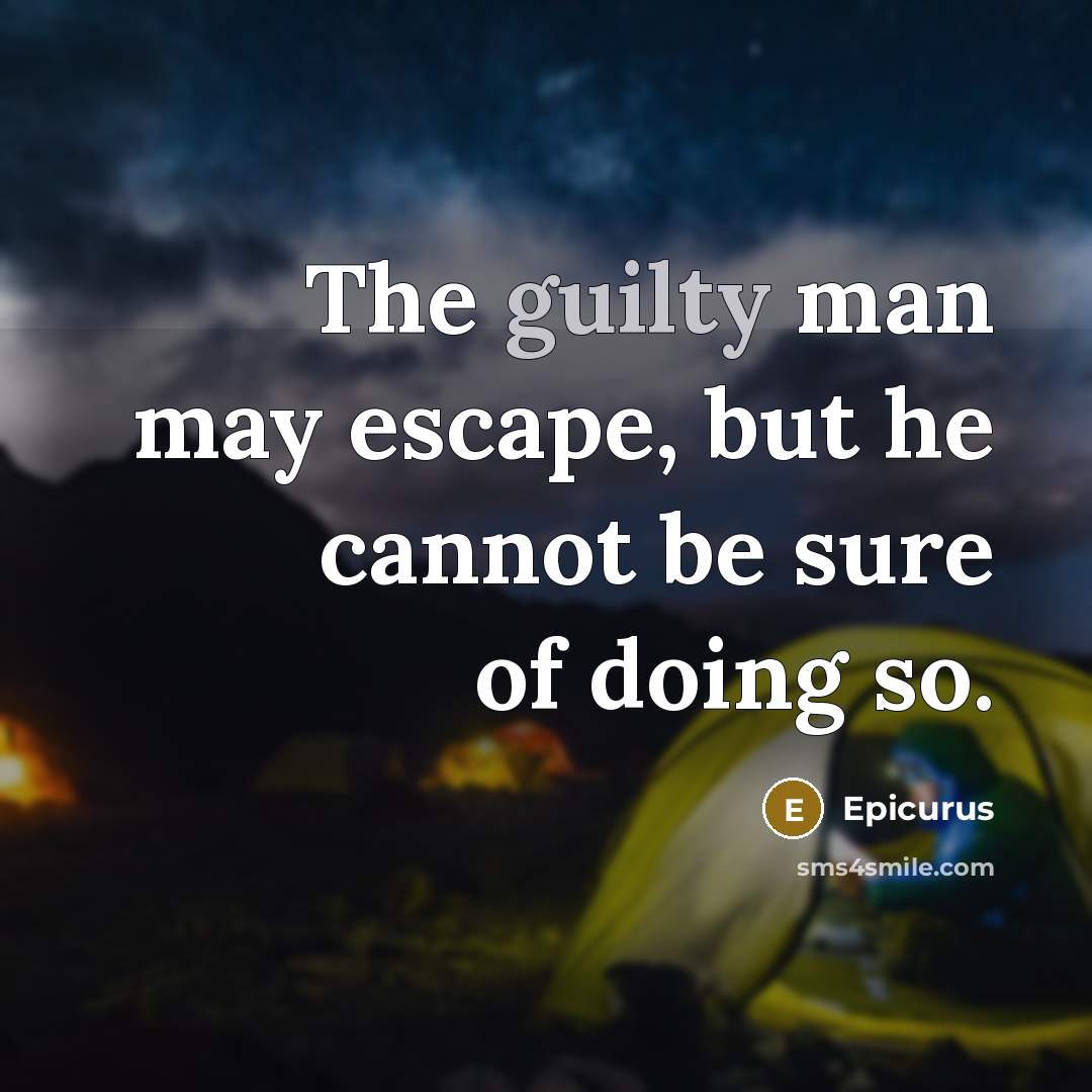 “The guilty man may escape, but he cannot be sure of doing so.” quote by Epicurus