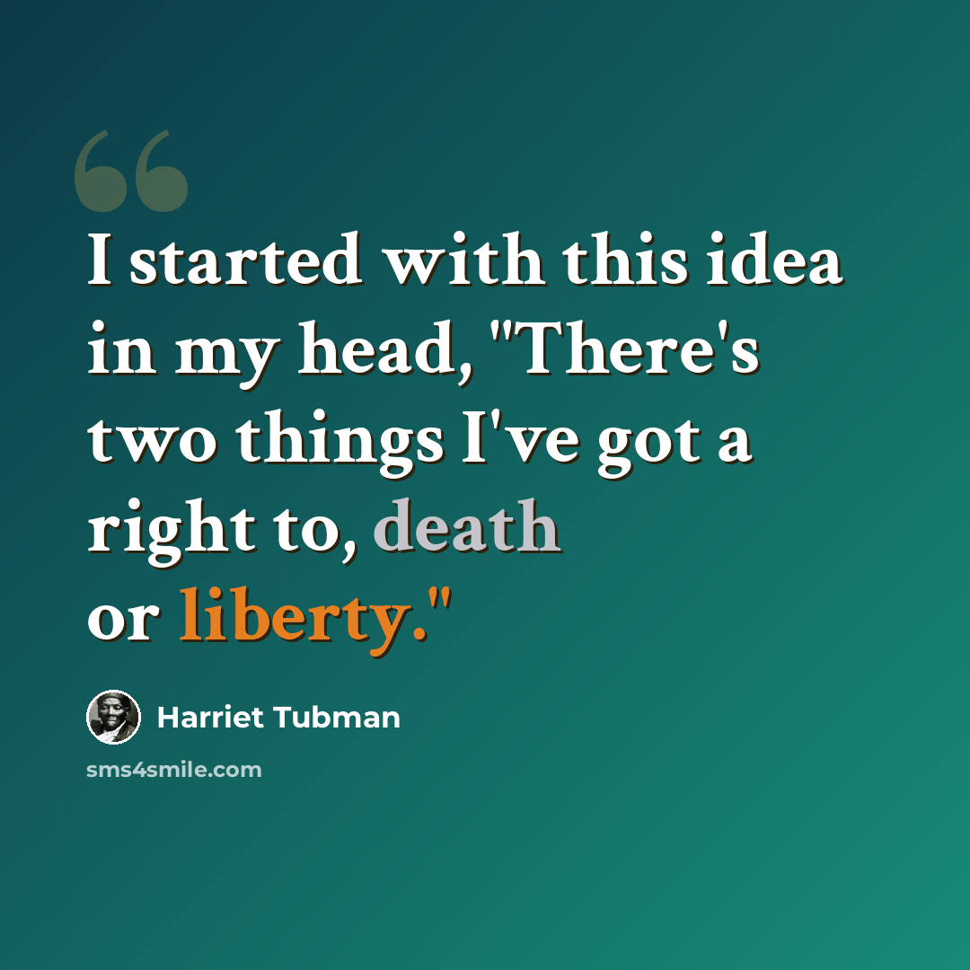 “I started with this idea in my head, "There's two things I've got a right to, death or liberty."” quote by Harriet Tubman